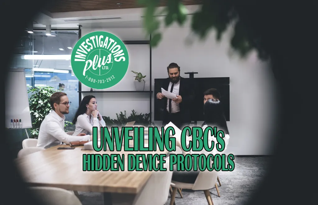 07-CBC-Hidden-Device-Protocols-Unsanctioned-Electronic-Surveillance-Blog-Featured-Investigation-Plus-Private-Investigator-Toronto-Brampton
